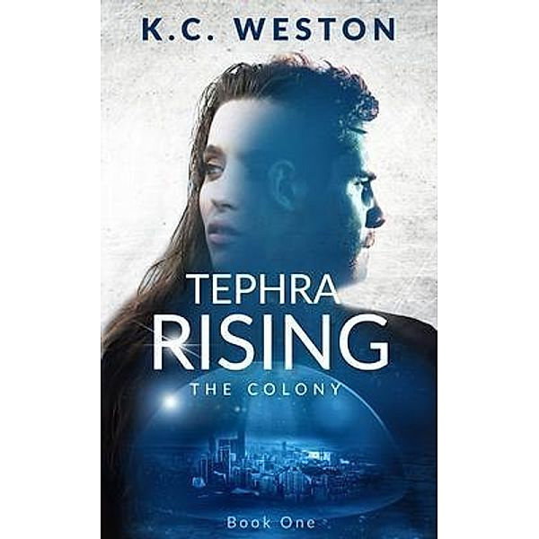 Tephra Rising / The Colony Bd.One, K. C. Weston