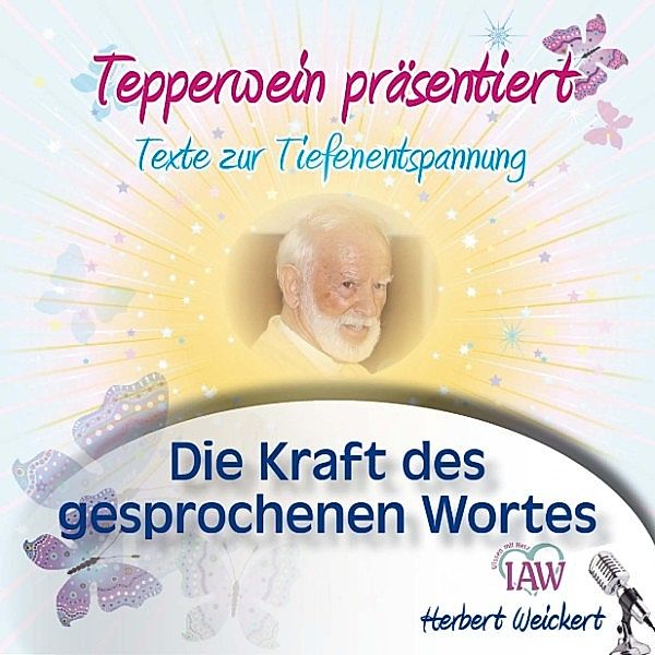 Tepperwein präsentiert: Die Kraft des gesprochenen Wortes (Texte zur Tiefenentspannung)