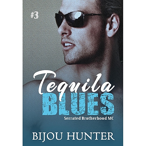 Tequila Blues (Serrated Brotherhood MC, #3) / Serrated Brotherhood MC, Bijou Hunter