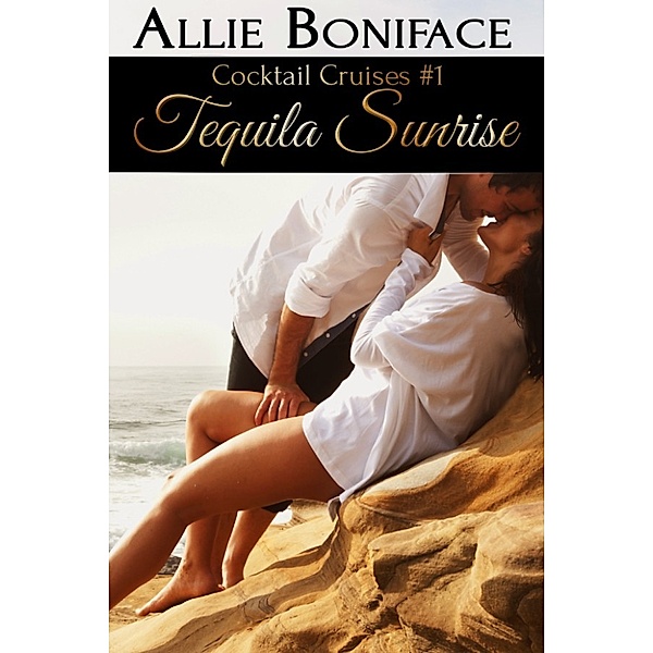 Tequila Sunrise (Cocktail Cruise #1), Allie Boniface