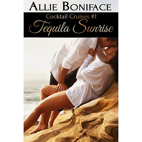 Tequila Sunrise (Cocktail Cruise Series, #1) / Cocktail Cruise Series, Allie Boniface