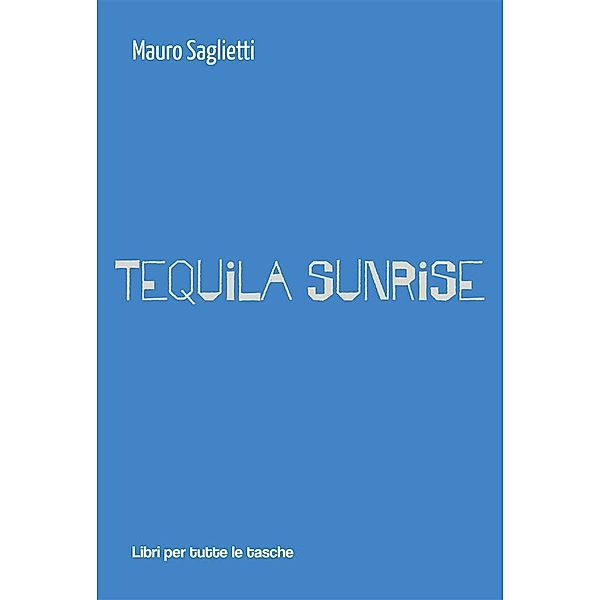 Tequila Sunrise / Libri per tutte le tasche Bd.1, Mauro Saglietti