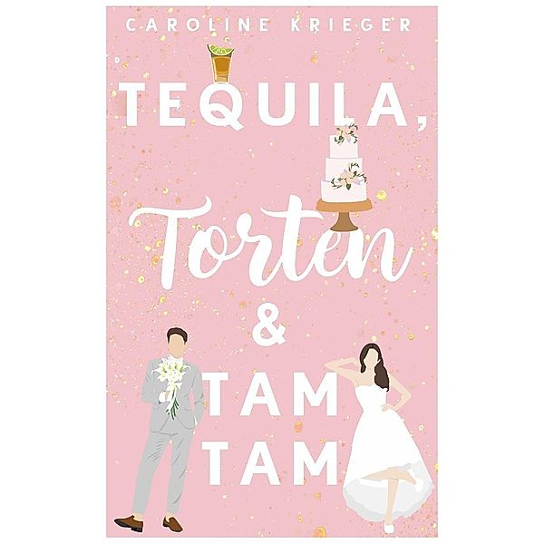Tequila, Torten & Tamtam, Caroline Krieger