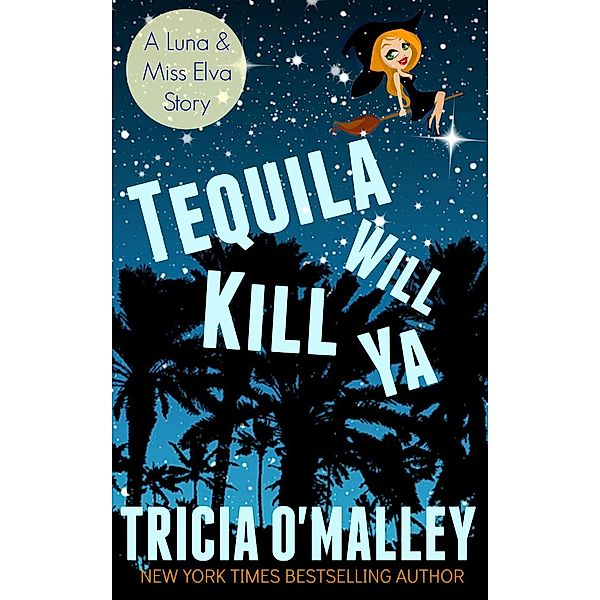 Tequila Will Kill Ya: an Althea Rose Series Novella (2.5), Tricia O'Malley