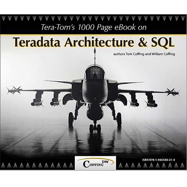 Tera-Tom's 1000 Page e-Book on Teradata Architecture and SQL, Tom Coffing, William Coffing