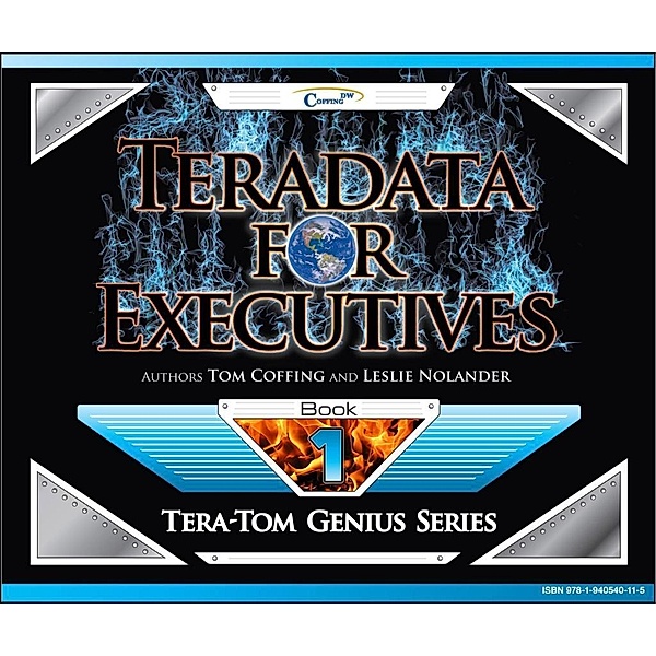 Teradata for Executives, Tom Coffing, Leslie Nolander
