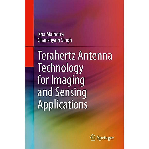 Terahertz Antenna Technology for Imaging and Sensing Applications, Isha Malhotra, Ghanshyam Singh