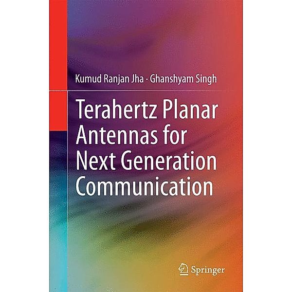 Terahertz Planar Antennas for Next Generation Communication, Kumud Ranjan Jha, Ghanshyam Singh