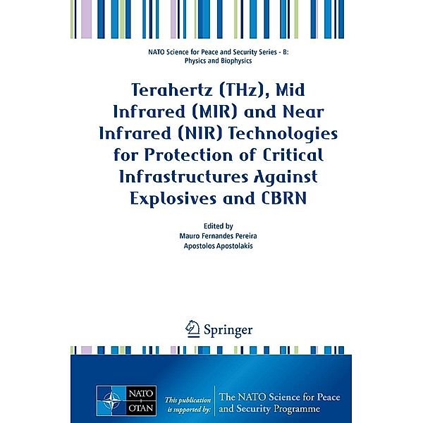 Terahertz (THz), Mid Infrared (MIR) and Near Infrared (NIR) Technologies for Protection of Critical Infrastructures Against Explosives and CBRN / NATO Science for Peace and Security Series B: Physics and Biophysics