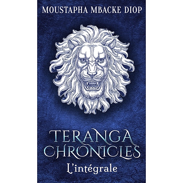 Teranga Chronicles : L'intégrale / Teranga Chronicles, Moustapha Mbacké Diop
