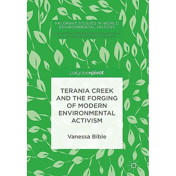 Terania Creek and the Forging of Modern Environmental Activism / Palgrave Studies in World Environmental History, Vanessa Bible