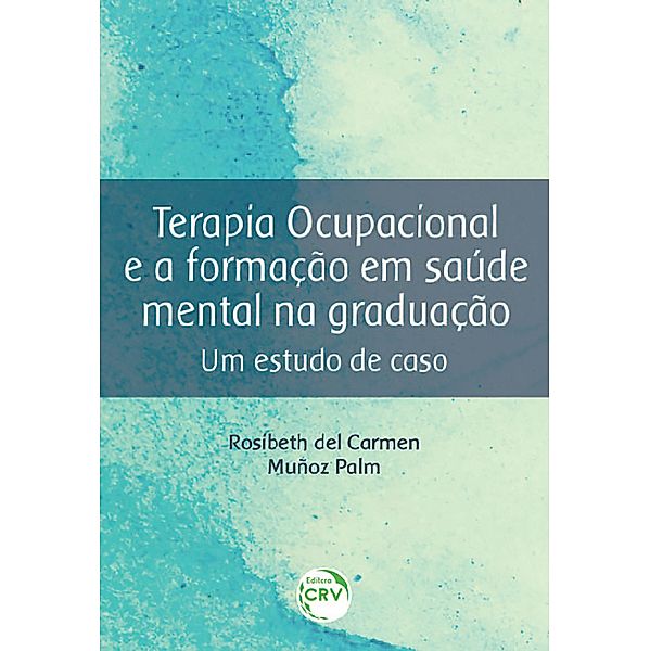 Terapia ocupacional e a formação em saúde mental na graduação, Rosibeth del Carmen Muñoz Palm