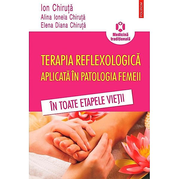 Terapia reflexologica aplicata în patologia femeii în toate etapele vie¿ii / Hexagon, Ion Chiru¿a, Alina Chiru¿, Elena Chiru¿
