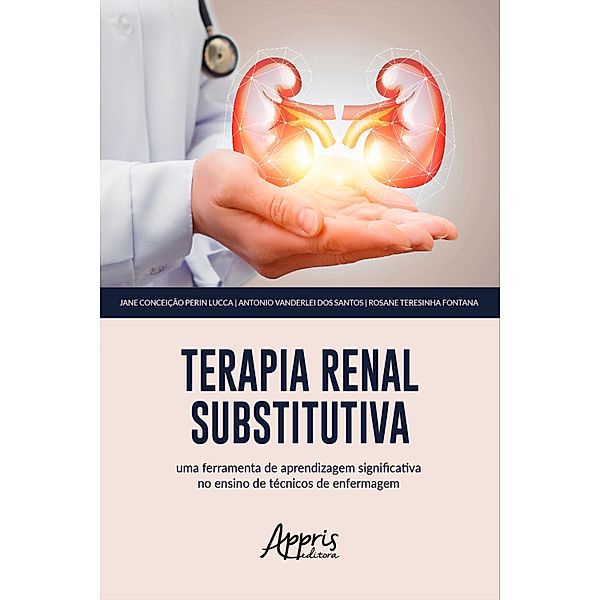 Terapia Renal Substitutiva:, Jane Conceição Perin Lucca, Rosane Teresinha Fontana, Antônio Vanderlei dos Santos