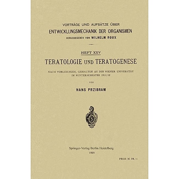 Teratologie und Teratogenese / Vorträge und Aufsätze über Entwicklungsmechanik der Organismen Bd.H. 25, Hans Przibram