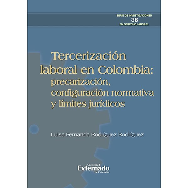 Tercerización laboral en Colombia: precarización, configuración normativa y límites jurídicos, Luisa Fernanda Rodríguez Rodríguez