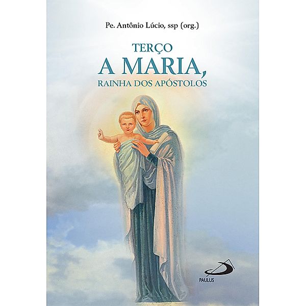 Terço a Maria, Rainha dos Apóstolos / Devocional, Pe. Antônio Lúcio