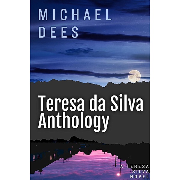 Teresa da Silva Anthology (A Teresa Da Silva novel, #1) / A Teresa Da Silva novel, Michael Dees