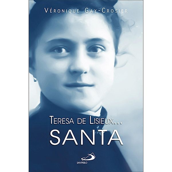 Teresa de Lisieux... Santa / Perfiles, Véronique Gay-Crosier Lemaire