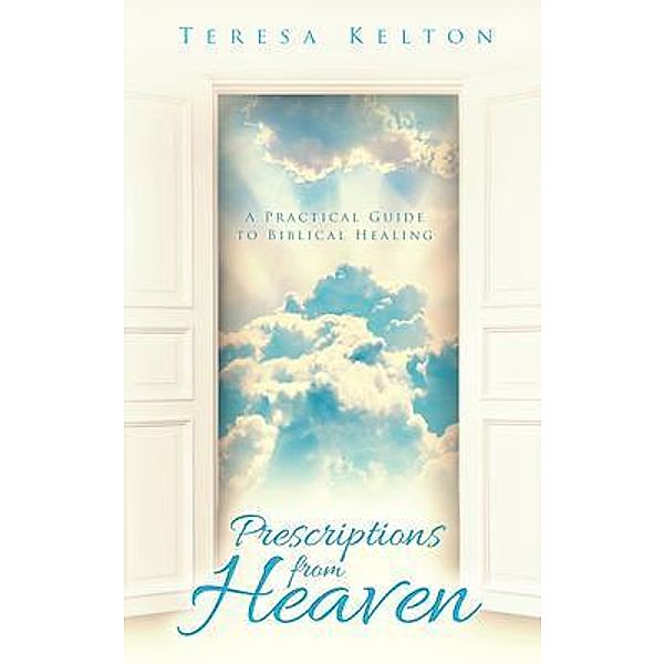 Teresa Kelton: Prescriptions from Heaven, Teresa Kelton