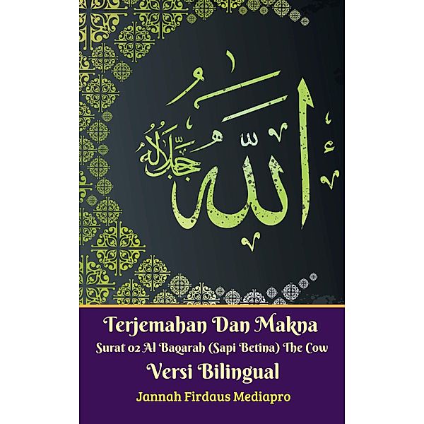 Terjemahan Dan Makna Surat 02 Al-Baqarah (Sapi Betina) The Cow Versi Bilingual / Jannah Firdaus Mediapro, Jannah Firdaus Mediapro