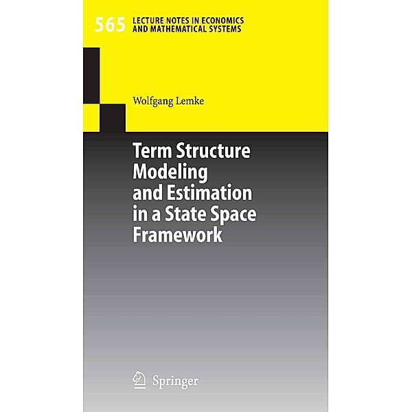 Term Structure Modeling and Estimation in a State Space Framework / Lecture Notes in Economics and Mathematical Systems Bd.565, Wolfgang Lemke