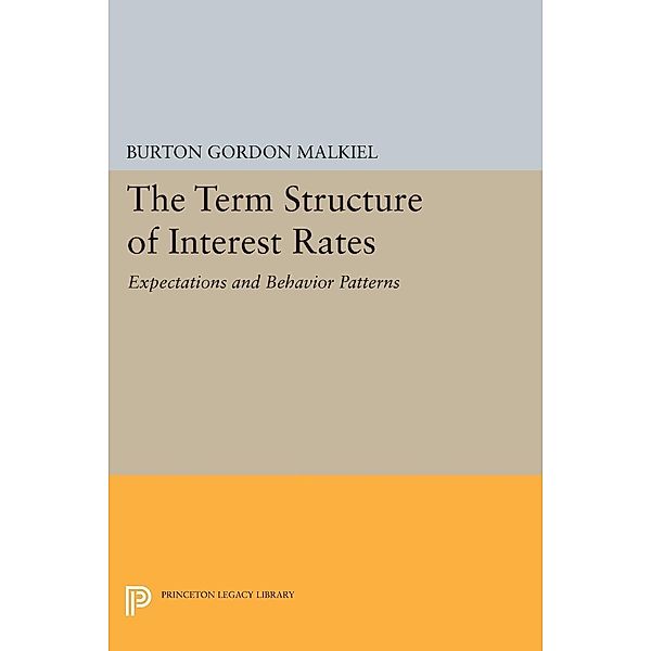 Term Structure of Interest Rates / Princeton Legacy Library Bd.1927, Burton Gordon Malkiel