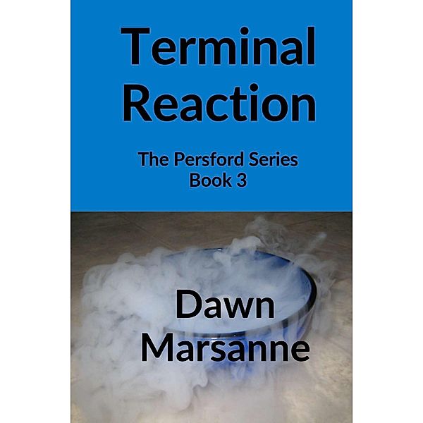 Terminal Reaction (The Persford Series, #3) / The Persford Series, Dawn Marsanne