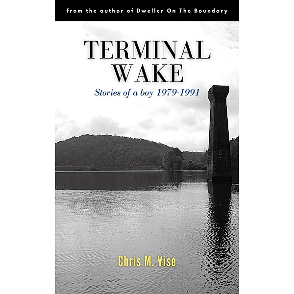 Terminal Wake: Stories of a boy 1979-1991 (Aviary Hill, #0) / Aviary Hill, Chris M. Vise