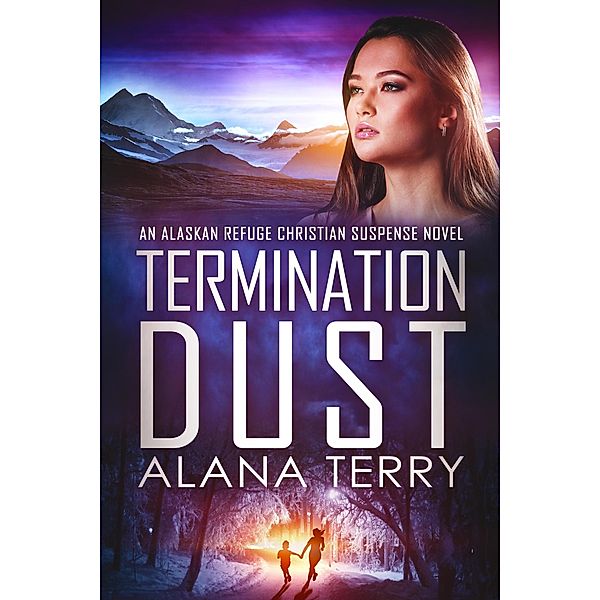 Termination Dust (An Alaskan Refuge Christian Suspense Novel) / An Alaskan Refuge Christian Suspense Novel, Alana Terry