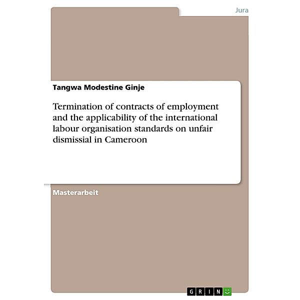 Termination of contracts of employment and the applicability of the international labour organisation standards on unfair dismissial in Cameroon, Tangwa Modestine Ginje