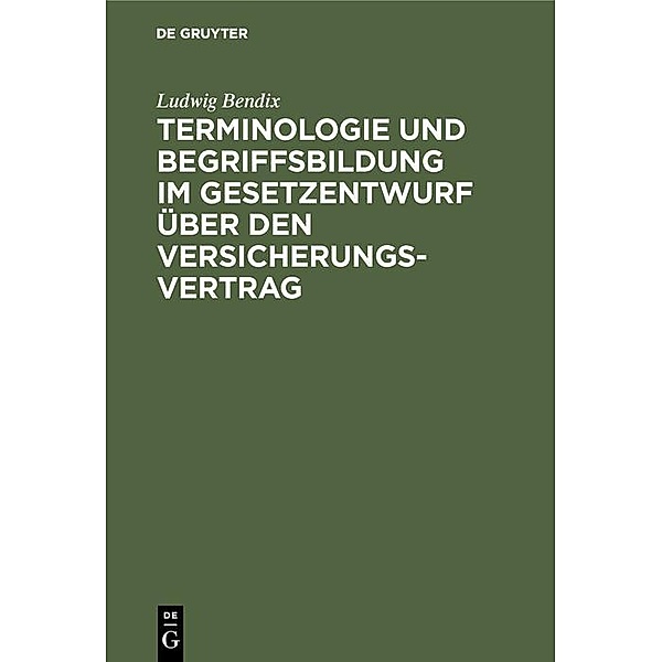 Terminologie und Begriffsbildung im Gesetzentwurf über den Versicherungs-Vertrag, Ludwig Bendix