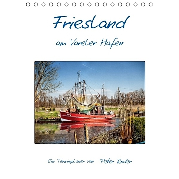 Terminplaner, Friesland - am Vareler Hafen (Tischkalender 2015 DIN A5 hoch), Peter Roder