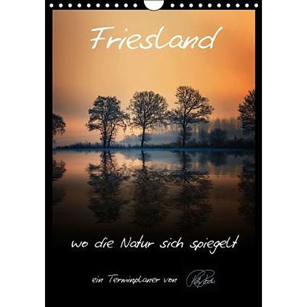 Terminplaner - Friesland, wo die Natur sich spiegelt (Wandkalender 2016 DIN A4 hoch), Peter Roder