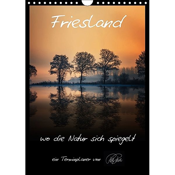 Terminplaner - Friesland, wo die Natur sich spiegelt (Wandkalender 2018 DIN A4 hoch), Peter Roder