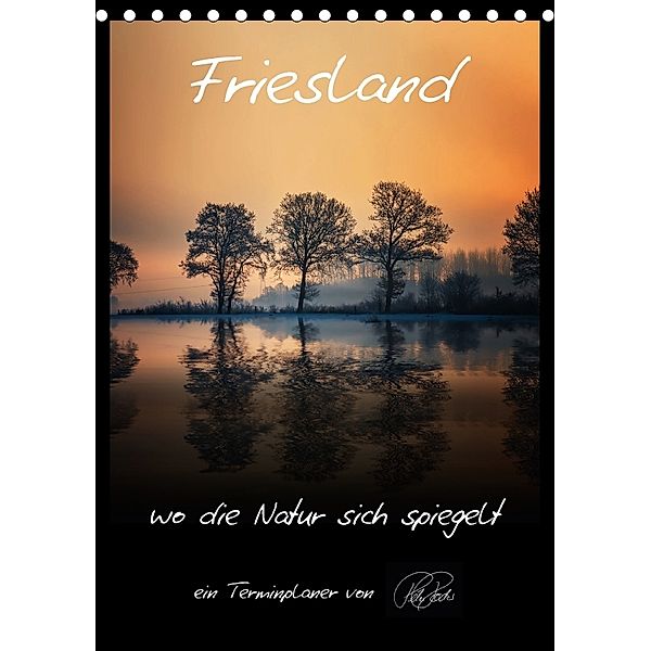 Terminplaner - Friesland, wo die Natur sich spiegelt (Tischkalender 2018 DIN A5 hoch), Peter Roder