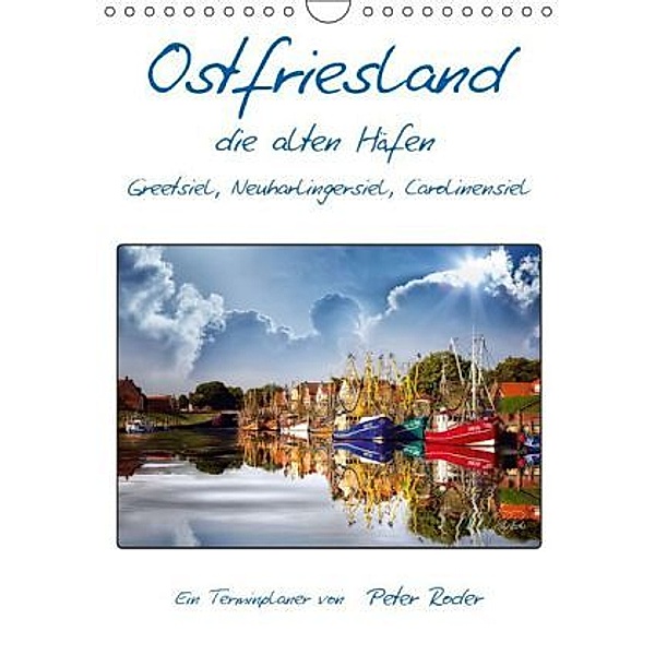 Terminplaner, Ostfriesland, die alten Häfen - Greetsiel, Neuharlingersiel, Carolinensiel (Wandkalender 2014 DIN A4 hoch), Peter Roder
