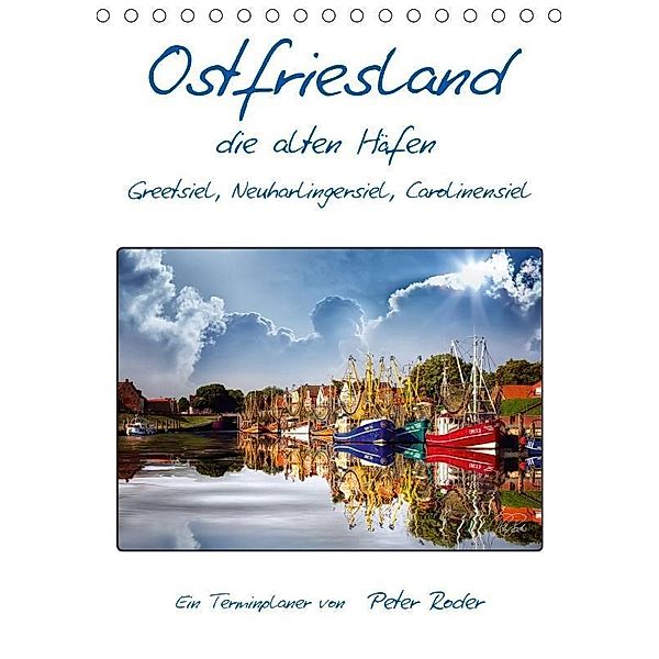 Terminplaner, Ostfriesland, die alten Häfen - Greetsiel, Neuharlingersiel, Carolinensiel (Tischkalender 2017 DIN A5 hoch, Peter Roder