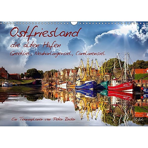 Terminplaner, Ostfriesland, die alten Häfen - Greetsiel, Neuharlingersiel, Carolinensiel (Wandkalender 2018 DIN A3 quer), Peter Roder