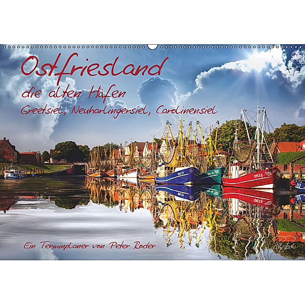 Terminplaner, Ostfriesland, die alten Häfen - Greetsiel, Neuharlingersiel, Carolinensiel (Wandkalender 2019 DIN A2 quer), Peter Roder