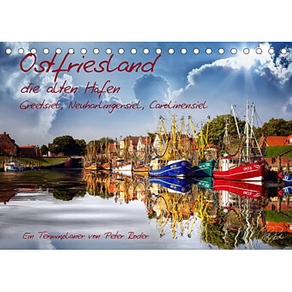 Terminplaner, Ostfriesland, die alten Häfen - Greetsiel, Neuharlingersiel, Carolinensiel (Tischkalender 2022 DIN A5 quer, Peter Roder