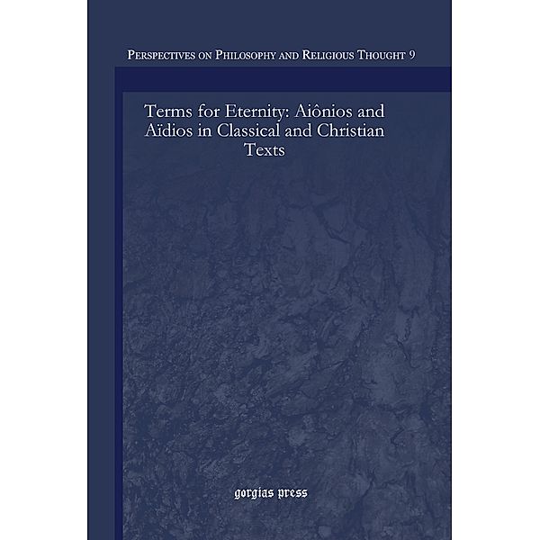 Terms for Eternity: Aiônios and Aïdios in Classical and Christian Texts, Ilaria L. E. Ramelli, David Konstan