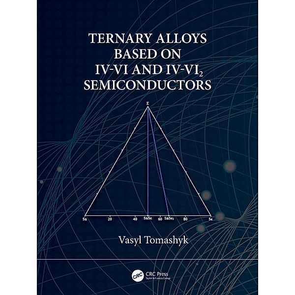 Ternary Alloys Based on IV-VI and IV-VI2 Semiconductors, Vasyl Tomashyk