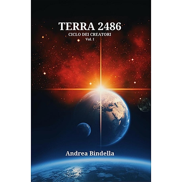 Terra 2486 / Ciclo dei Creatori Bd.1, Andrea Bindella
