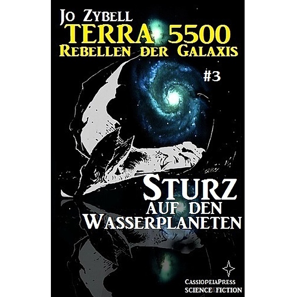 Terra 5500 #3 - Sturz auf den Wasserplaneten, Jo Zybell