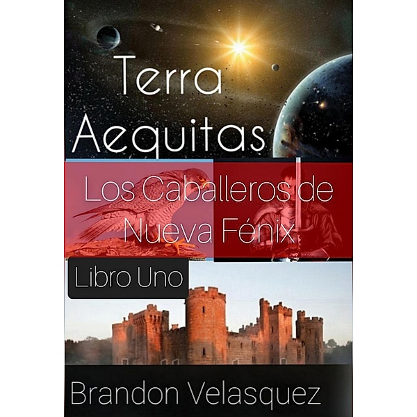 Terra Aequitas: Los Caballeros de Nueva Fénix (Libro Uno) / Libro Uno, Brandon Velasquez