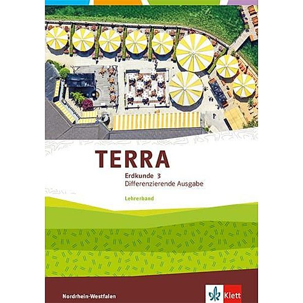 TERRA Erdkunde 3. Differenzierende Ausgabe Nordrhein-Westfalen. Lehrerband Klasse 9/10