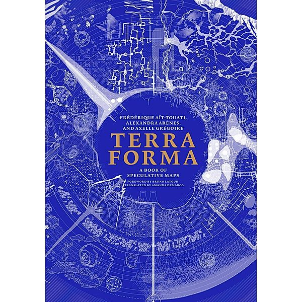 Terra Forma / The MIT Press, Frederique Ait-Touati, Alexandra Arenes, Axelle Gregoire