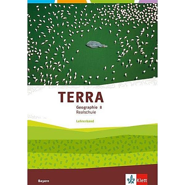 TERRA Geographie 8. Ausgabe Bayern Realschule. Lehrerband Klasse 8