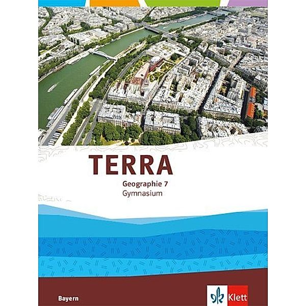 TERRA Geographie. Ausgabe für Bayern Gymnasium ab 2017 / TERRA Geographie 7. Ausgabe Bayern Gymnasium